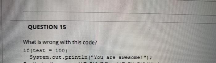 Solved QUESTION 15 What is wrong with this code? if (test | Chegg.com