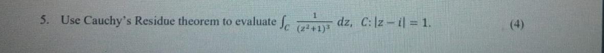 5. Use Cauchys Residue theorem to evaluate Sc
dz, C:[z-i] = 1.
(22+1)3
