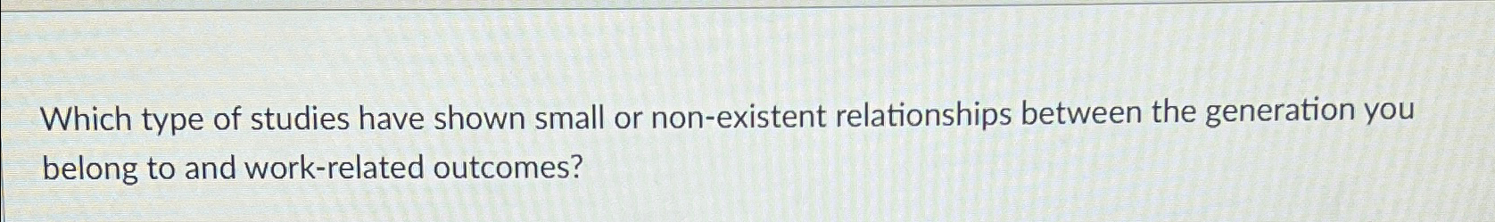 Solved Which type of studies have shown small or | Chegg.com