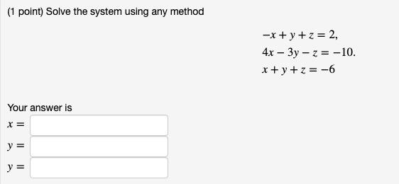 Solved (1 point) Solve the system using any method -x + y + | Chegg.com
