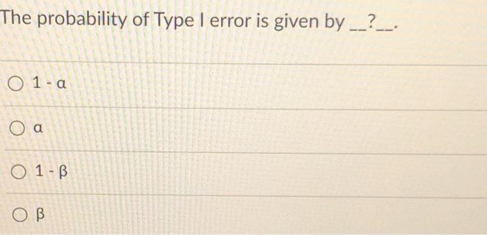 Solved The probability of Type I error is given by __?__ T Ο | Chegg.com