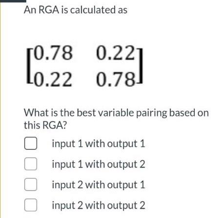 Solved An RGA is calculated as [:78 0.22 ] 0.78 L0.22 0.22 | Chegg.com