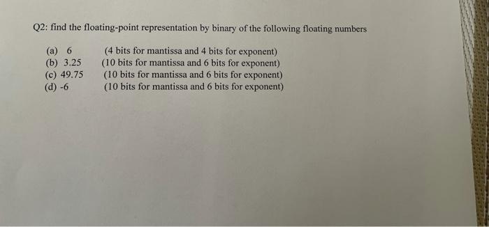 Solved Q2: Find The Floating-point Representation By Binary | Chegg.com