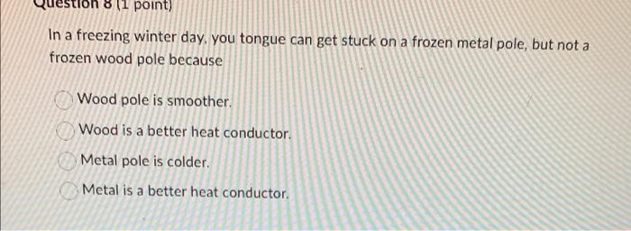 Solved estion 8 (1 point) In a freezing winter day, you | Chegg.com