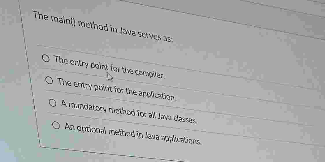 Solved The main() method in Java serves as:The entry point | Chegg.com
