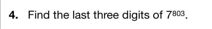 Solved 4. Find the last three digits of 7803 . | Chegg.com