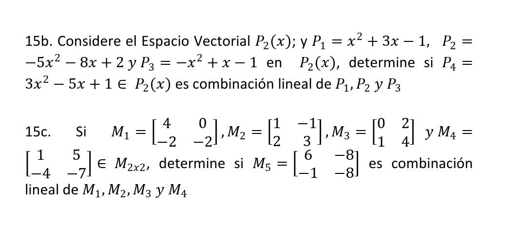 15b. Considere el Espacio Vectorial \( P_{2}(x) \); y \( P_{1}=x^{2}+3 x-1, P_{2}= \) \( -5 x^{2}-8 x+2 y P_{3}=-x^{2}+x-1 \)