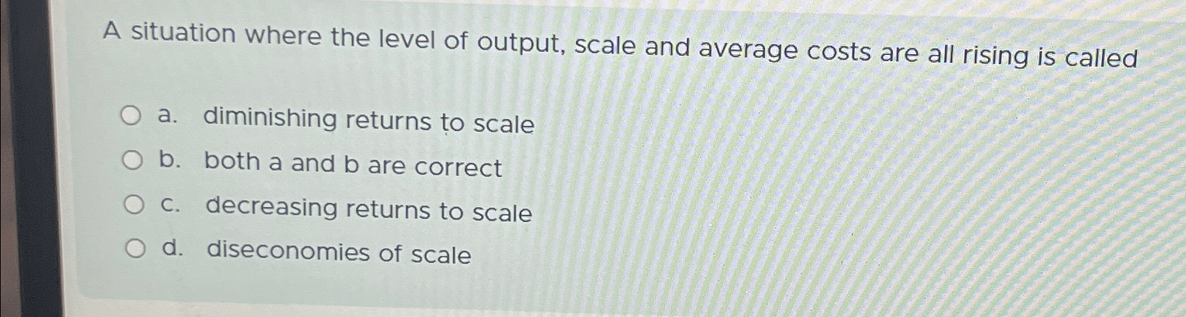 Solved A situation where the level of output, scale and | Chegg.com