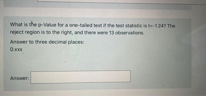 Solved What is the p-value for a one-tailed test if the test | Chegg.com