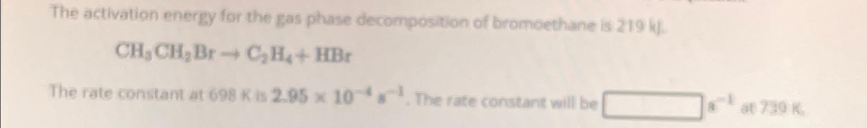 Solved The activation energy for the gas phase decomposition