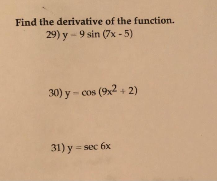 Find the derivative of the function. 29) y = 9 sin (7x - 5) 30) y = cos (9x2 + 2) 31) y = sec 6x