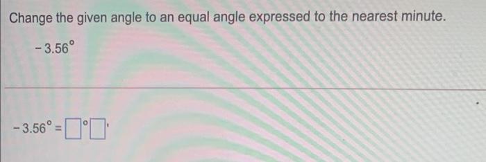 Solved Change the given angle to an equal angle expressed to | Chegg.com