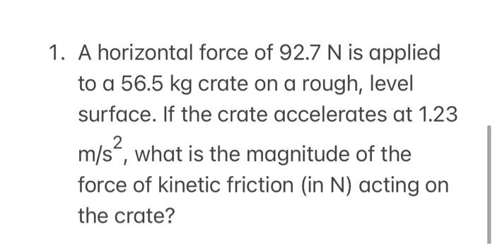 Solved 1. A horizontal force of 92.7 N is applied to a 56.5 | Chegg.com