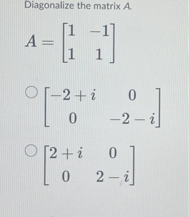 Solved Diagonalize the matrix A. | Chegg.com
