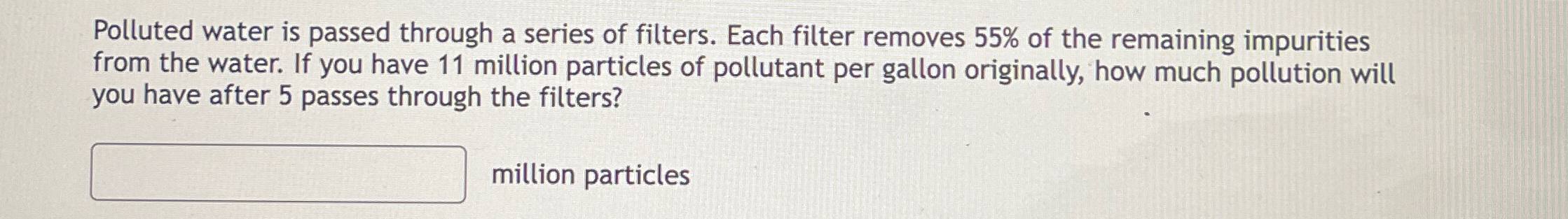 Solved Polluted water is passed through a series of filters. | Chegg.com