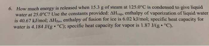 Solved 6. How much energy is released when 15.3 g of steam | Chegg.com