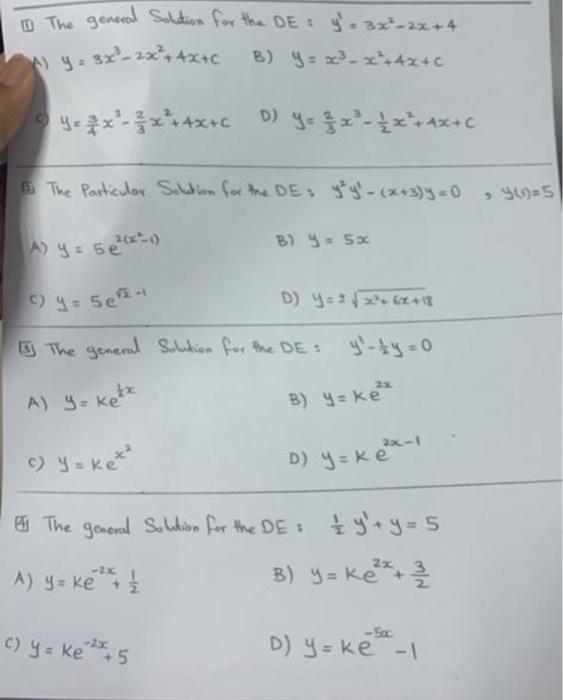 (11) The genered Soldion for the DE: \( y^{\prime}=3 x^{2}-2 x+4 \) 1.) \( y=3 x^{3}-2 x^{2}+4 x+c \) B) \( y=x^{3}-x^{2}+4