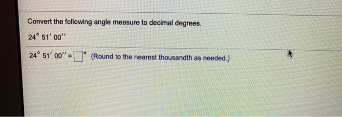 Solved Convert The Following Angle Measure To Decimal Chegg Solved Convert The Following Angle Measure To Decimal Chegg