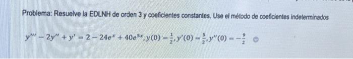 Problema: Resuelve la EDLNH de orden 3 y coeficientes constantes. Use el método de coeficientes indeterminados \[ y^{\prime \
