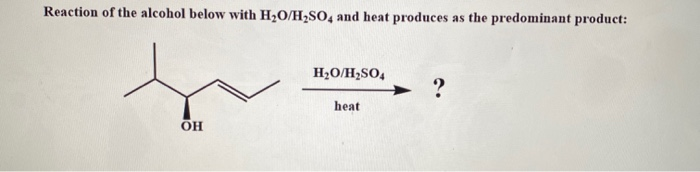 Solved Reaction of the alcohol below with H2O/H2SO4 and heat | Chegg.com