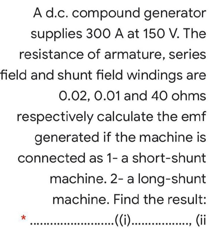 Solved A d.c. compound generator supplies 300 A at 150 V.