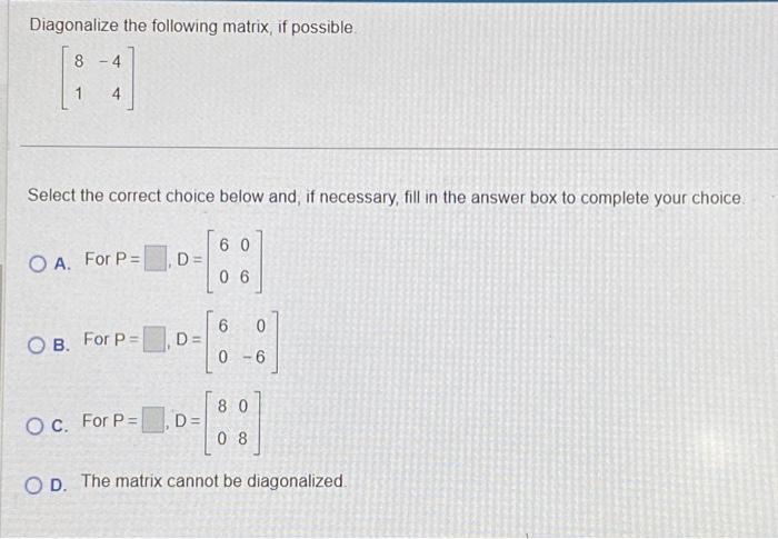 Solved Diagonalize the following matrix, if possible. | Chegg.com