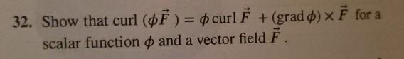 Solved 32. Show that curl (°F) = ° curl + (grad) x Ē for a | Chegg.com