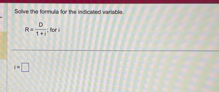 Solved Solve The Formula For The Indicated Variable. R=1+iD; | Chegg.com