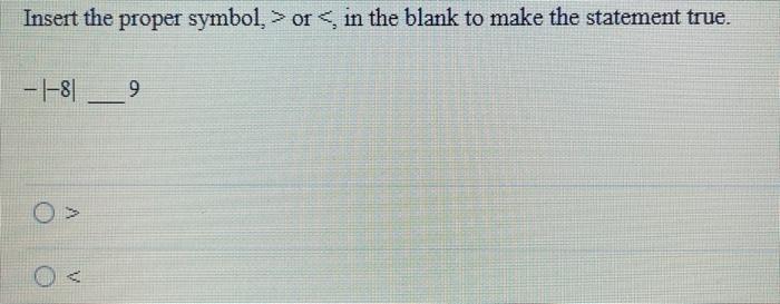 Solved Insert the proper symbol, > or in the blank to make | Chegg.com
