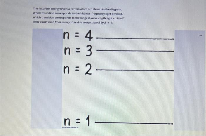 The first four energy levels a certain atom are shown in the diagram. Which transition corresponds to the highest frequency l