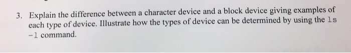 Solved 3. Explain the difference between a character device | Chegg.com