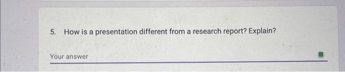 Solved 5. How is a presentation different from a research | Chegg.com
