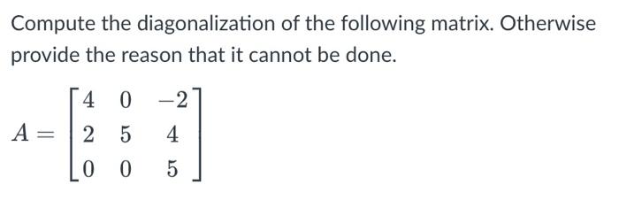 Solved Compute the diagonalization of the following matrix. | Chegg.com