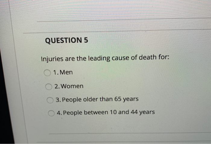 Solved QUESTION 5 Injuries are the leading cause of death | Chegg.com
