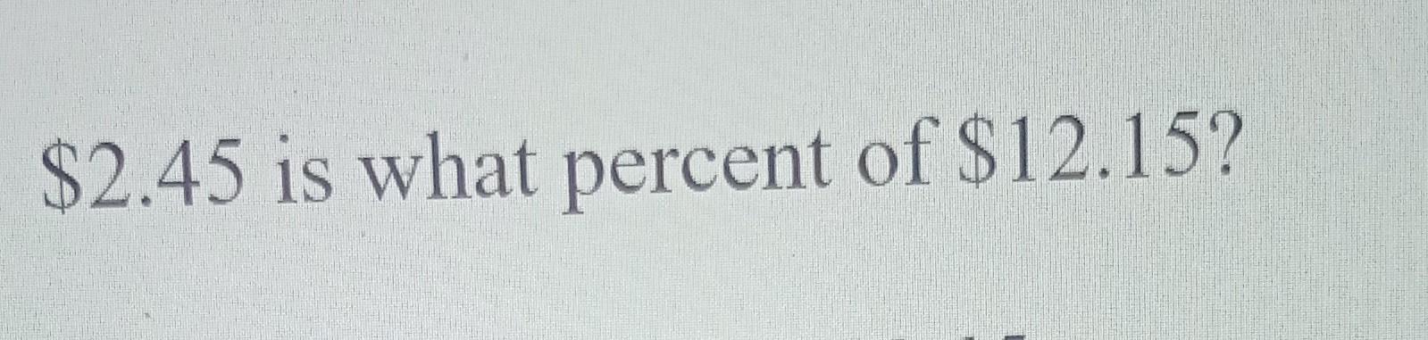 solved-2-45-is-what-percent-of-12-15-chegg