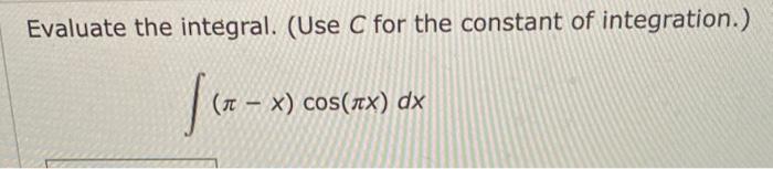 Solved Evaluate the integral. (Use C for the constant of | Chegg.com
