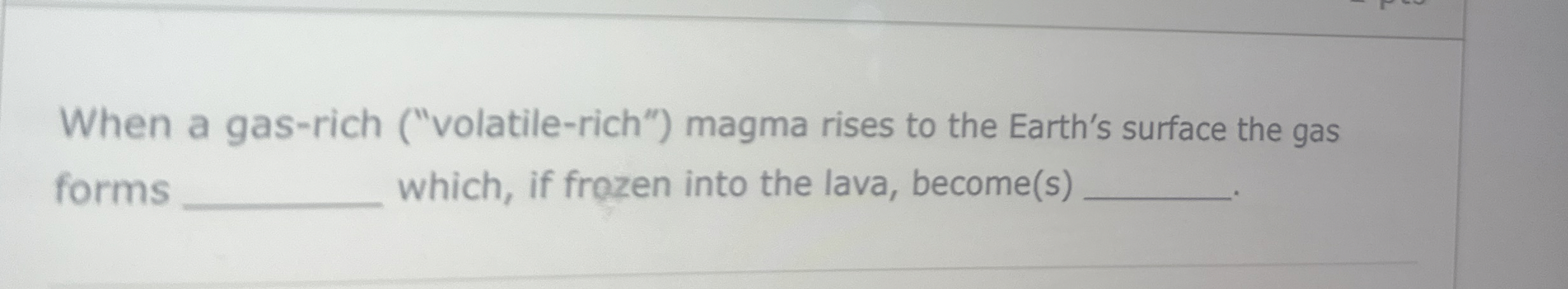 Solved When a gas-rich ("volatile-rich") ﻿magma rises to the | Chegg.com