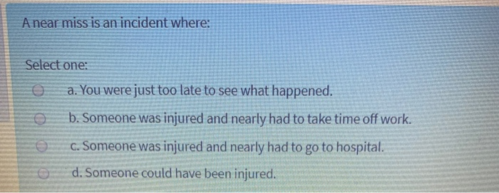 Solved A Near Miss Is An Incident Where Select One O A Chegg Com