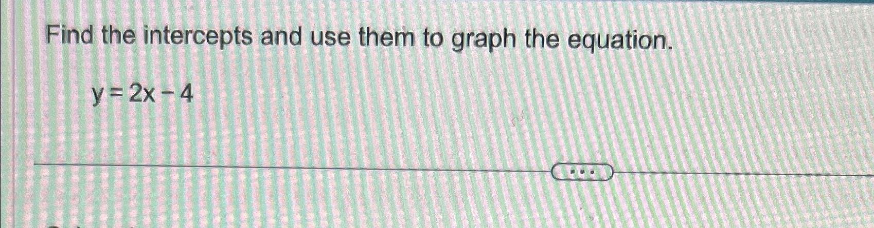 Solved Find the intercepts and use them to graph the | Chegg.com