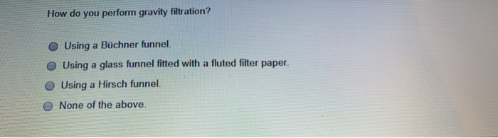 Solved How do you perform gravity filtration? Using a | Chegg.com