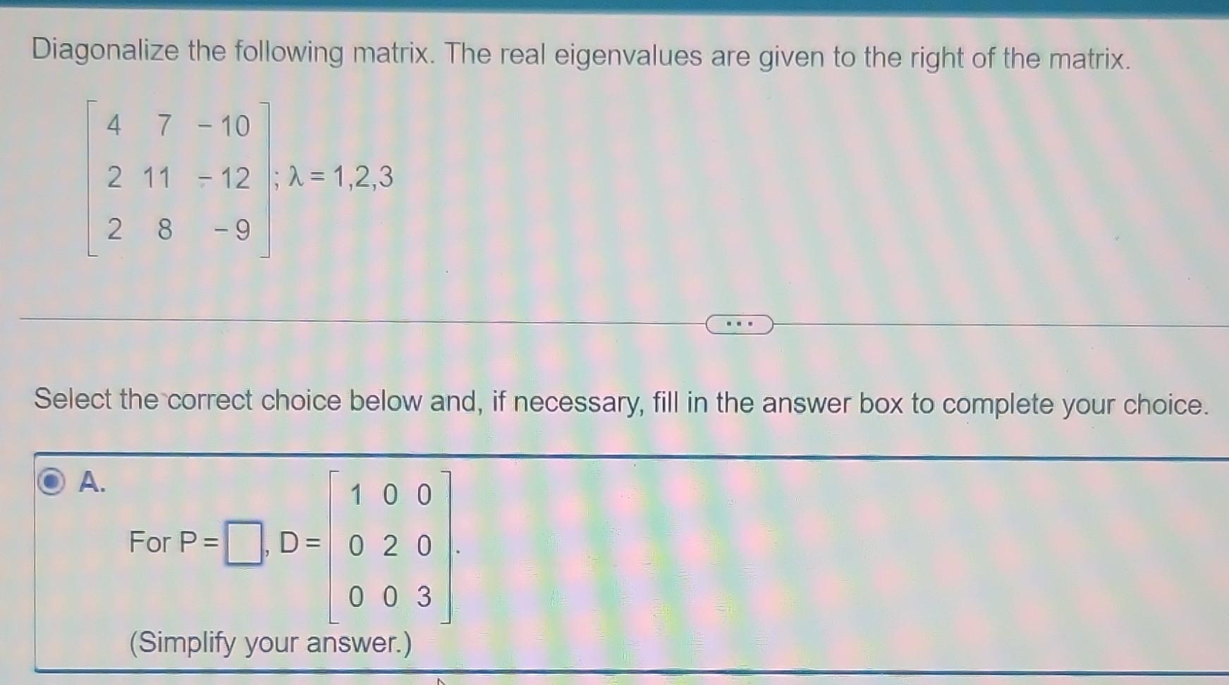 Solved Diagonalize the following matrix. The real | Chegg.com