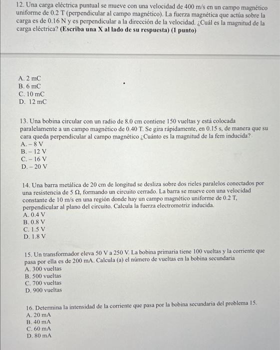 12. Una carga eléctrica puntual se mueve con una velocidad de \( 400 \mathrm{~m} / \mathrm{s} \) en un campo magnético unifor