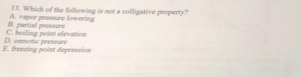 Solved: 13. Which Of The Following Is Not A Colligative Pr... | Chegg.com