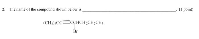 Solved 2. The name of the compound shown below is ( (1 point | Chegg.com