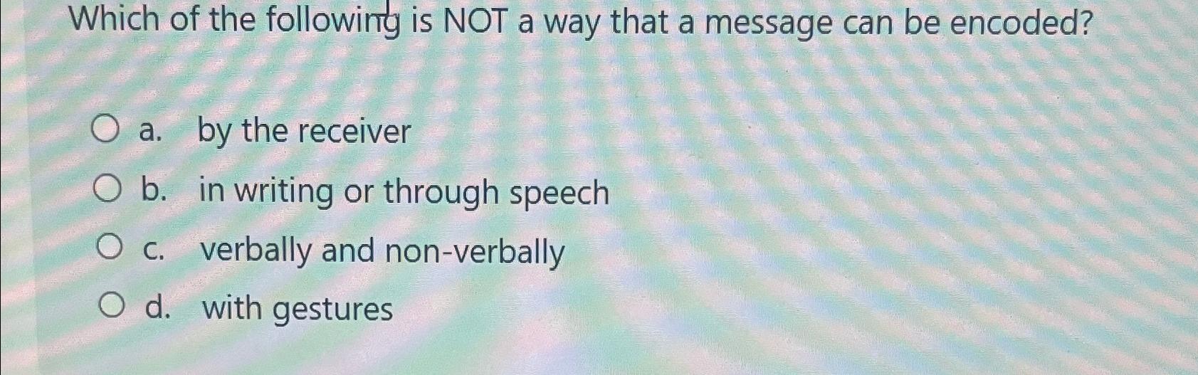 Solved Which of the following is NOT a way that a message | Chegg.com