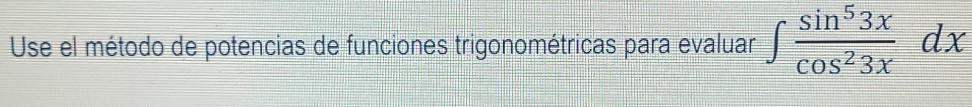 sin53x Use el método de potencias de funciones trigonométricas para evaluar S cos23x dx
