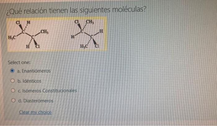 Qué relación tienen las siguientes moléculas? Select one: a. Enantiómeros b. Idénticos c. Isómeros Constitucionales d. Diaste