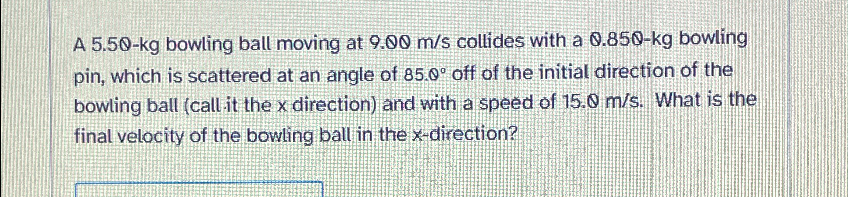 Solved A 5.50-kg ﻿bowling ball moving at 9.00ms ﻿collides | Chegg.com