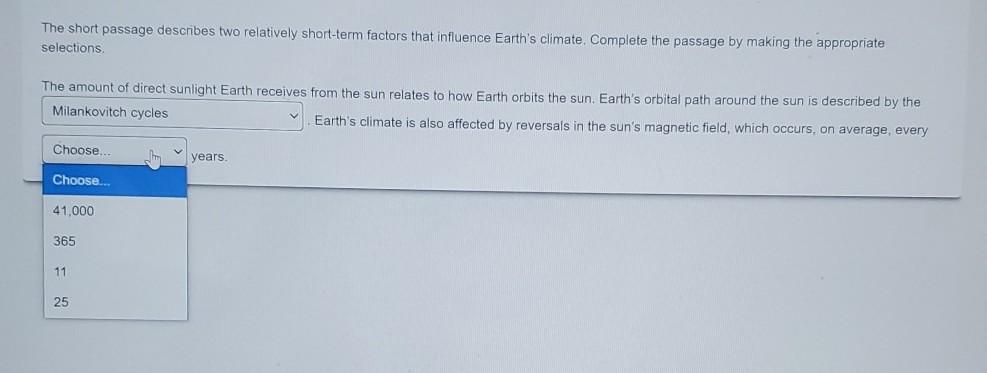 The short passage describes two relatively short-term factors that influence Earths climate. Complete the passage by making