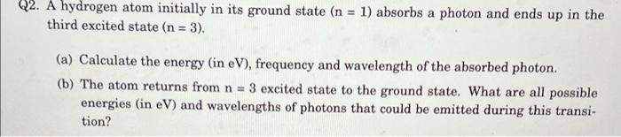 Solved Q2. A Hydrogen Atom Initially In Its Ground State (n | Chegg.com